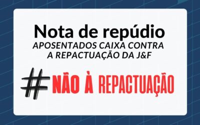 Nota de Repúdio: FENACEF, AEAs e aposentados dizem não à repactuação da J&F